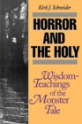 Horror and the Holy : Wisdom-Teachings of the Monster Tale - Book