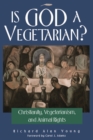 Is God a Vegetarian? : Christianity, Vegetarianism, and Animal Rights - Book