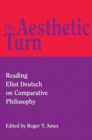 The Aesthetic Turn : Reading Eliot Deutsch on Comparative Philosophy - Book