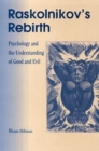Raskolnikov's Rebirth : Psychology and the Understanding of Good and Evil - Book
