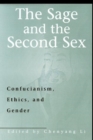 The Sage and the Second Sex : Confucianism, Ethics, and Gender - Book