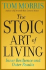 The Stoic Art of Living : Inner Resilience and Outer Results - Book