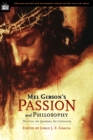 Mel Gibson's Passion and Philosophy : The Cross, the Questions, the Controverssy - Book