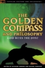 The Golden Compass and Philosophy : God Bites the Dust - Book