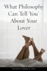What Philosophy Can Tell You About Your Lover - Book