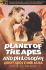 Planet of the Apes and Philosophy : Great Apes Think Alike - Book
