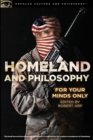 Homeland and Philosophy : For Your Minds Only - Book