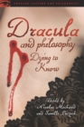 Dracula and Philosophy : Dying to Know - Book