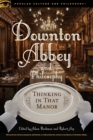 Downton Abbey and Philosophy : Thinking in That Manor - Book