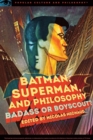 Batman, Superman, and Philosophy : Badass or Boyscout? - eBook