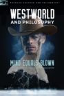 Westworld and Philosophy : Mind Equals Blown - Book