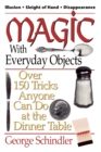 Magic with Everyday Objects : Over 150 Tricks Anyone Can Do at the Dinner Table - Book