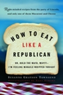 How to Eat Like a Republican : Or, Hold the Mayo, Muffy--I'm Feeling Miracle Whipped Tonight - Book