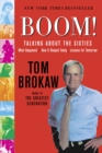 Boom! : Talking About the Sixties: What Happened, How It Shaped Today, Lessons for Tomorrow - Book