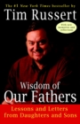 Wisdom of Our Fathers : Lessons and Letters from Daughters and Sons - Book