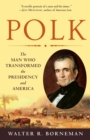Polk : The Man Who Transformed the Presidency and America - Book