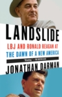 Landslide : LBJ and Ronald Reagan at the Dawn of a New America - Book