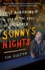 Sunny's Nights : Lost and Found at a Bar on the Edge of the World - Book