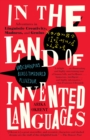In the Land of Invented Languages : Adventures in Linguistic Creativity, Madness, and Genius - Book