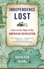 Independence Lost : Lives on the Edge of the American Revolution - Book