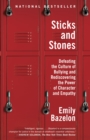 Sticks and Stones : Defeating the Culture of Bullying and Rediscovering the Power of Character and Empathy - Book