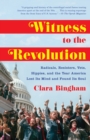 Witness to the Revolution : Radicals, Resisters, Vets, Hippies, and the Year America Lost Its Mind and Found Its Soul - Book