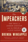 The Impeachers : The Trial of Andrew Johnson and the Dream of a Just Nation  - Book