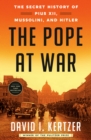 The Pope at War : The Secret History of Pius XII, Mussolini, and Hitler - Book