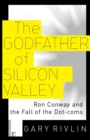 The Godfather of Silicon Valley : Ron Conway and the Fall of the Dot-Coms - Book