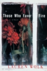 Those Who Favor Fire : A Novel - Book