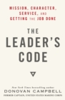 The Leader's Code : Mission, Character, Service, and Getting the Job Done - Book