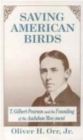 Saving American Birds : T.Gilbert Pearson and the Audubon Movement - Book