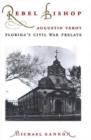 Rebel Bishop : Augustin Verot, Florida's Civil War Prelate - Book