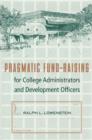 Pragmatic Fund-raising for College Administrators and Development Officers - Book