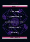 Space and Time Perspectives in Northern St. Johns Archeology, Florida - Book