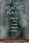 Healing Plants : Medicine of the Florida Seminole Indians - Book