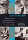 Grit-tempered : Early Women Archaeologists in the Southeastern United States - Book