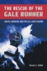 The Rescue of the ""Gale Runner : Death, Heroism and the U.S. Coast Guard - Book