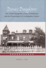 Dixie's Daughters : The United Daughters of the Confederacy and the Preservation of Confederate Culture - Book