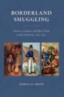 Borderland Smuggling : Patriots, Loyalists, and Illicit Trade in the Northeast, 1783-1820 - Book