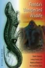 Florida's Unexpected Wildlife : Exotic Species, Living Fossils, and Mythical Beasts in the Sunshine State - Book