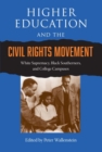 Higher Education and the Civil Rights Movement : White Supremacy, Black Southerners, and College Campuses - Book