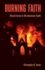Burning Faith : Church Arson in the American South - Book
