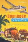 Conquistadors of the Sky : A History of Aviation in Latin America - Book
