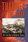 Thunder on the River : The Civil War in Northeast Florida - Book