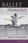 Ballet Pedagogy : The Art of Teaching - Book