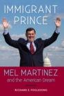 Immigrant Prince : Mel Martinez and the American Dream - Book