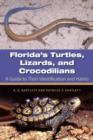 Florida's Turtles, Lizards, and Crocodilians : A Guide toTheir Identification and Habits - Book