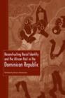 Reconstructing Racial Identity and the African Past in the Dominican Republic - Book