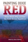 Painting Dixie Red : When, Where, Why, and How the South Became Republican - Book
